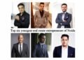 Top six youngest real estate entrepreneurs of Noida